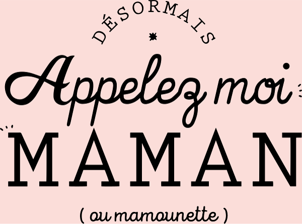 Désormais Appelez-moi Maman (ou mamounette)