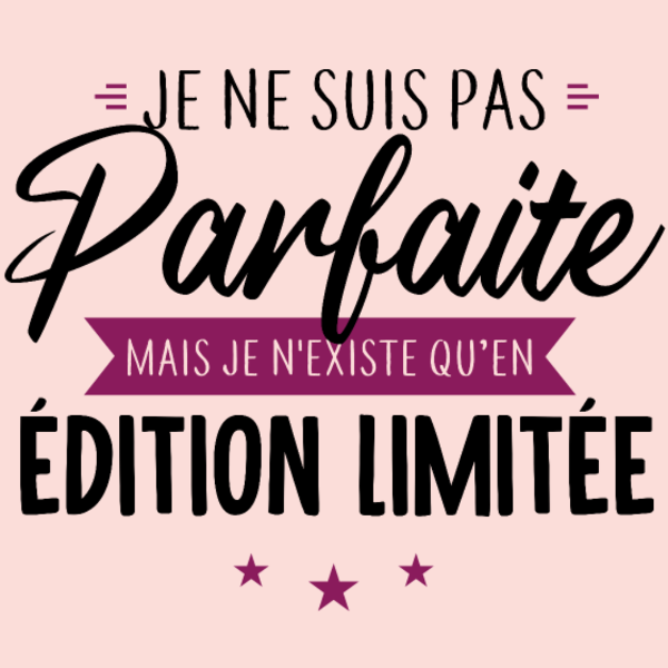 Femme "Je Suis Une Édition Limitée"