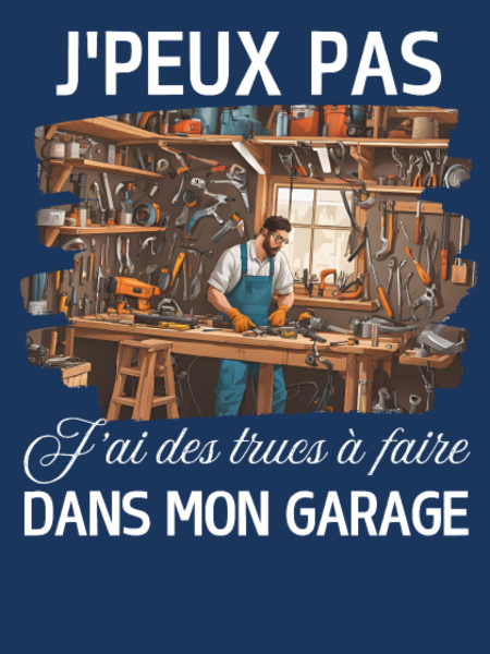 Motif Humour Bricoleur - J'peux Pas J'ai Garage personnalisé sur vêtement