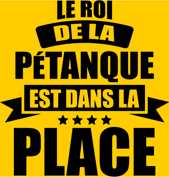 Motif Humour Pétanque : Le Roi est dans la Place ! personnalisé sur vêtement
