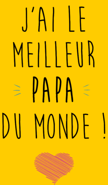 J'ai le Meilleur Papa du Monde - Déclaration d'Amour