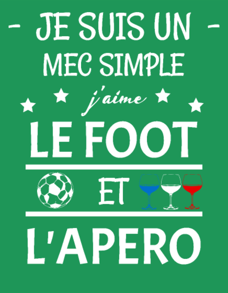 Motif Je Suis Un Mec Simple : Foot et Apéro personnalisé sur vêtement