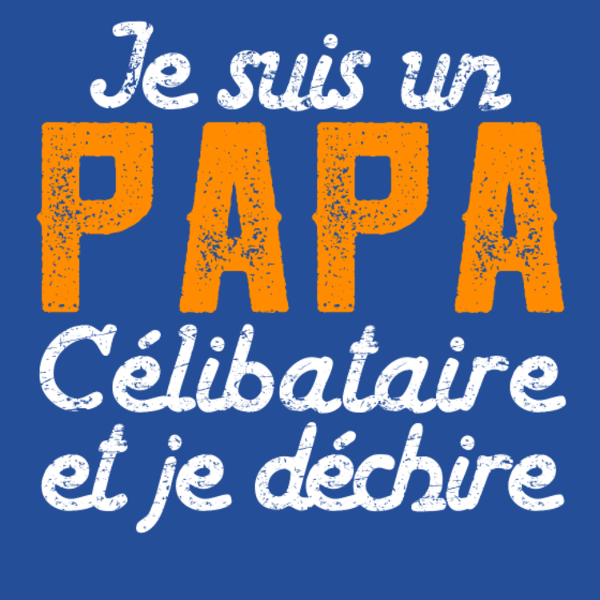 Je Suis un Papa Célibataire et Je Déchire !