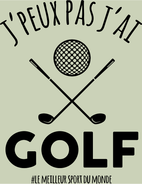 Maquette de J'peux pas, j'ai golf ! - Le T-shirt humour pour golfeurs à personnaliser