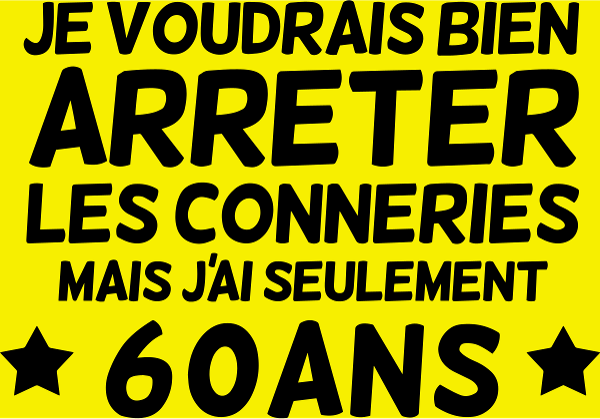 Motif 'Les Conneries à 60 Ans' - Cadeau Anniversaire Humour personnalisé sur vêtement