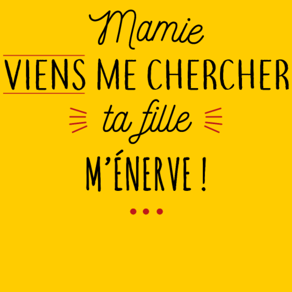 Motif Motif : Mamie, au secours, ta fille m'énerve !