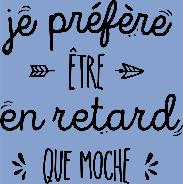 Motif Mieux vaut en Retard que Moche personnalisé sur vêtement