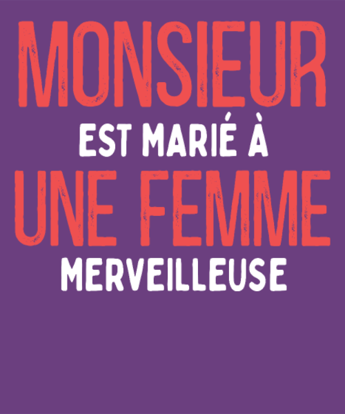 Monsieur est Marié à une Femme Merveilleuse - Humour Mariage