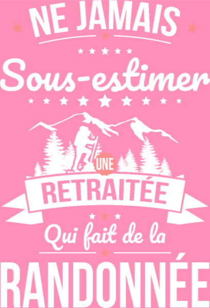 Motif Ne Jamais Sous-Estimer une Retraitée Randonneuse personnalisé sur vêtement