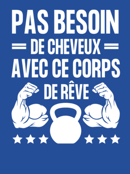 Maquette de Pas Besoin de Cheveux avec ce Corps de Rêve - Humour Homme à personnaliser