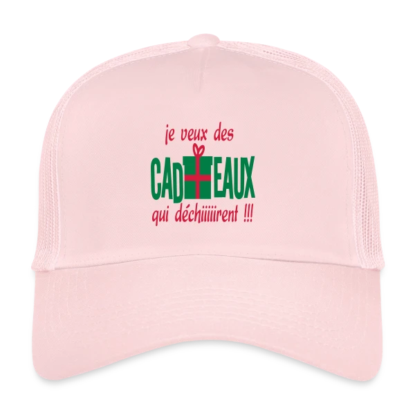 Je Veux des Cadeaux Qui Déchirent ! sur Casquette trucker