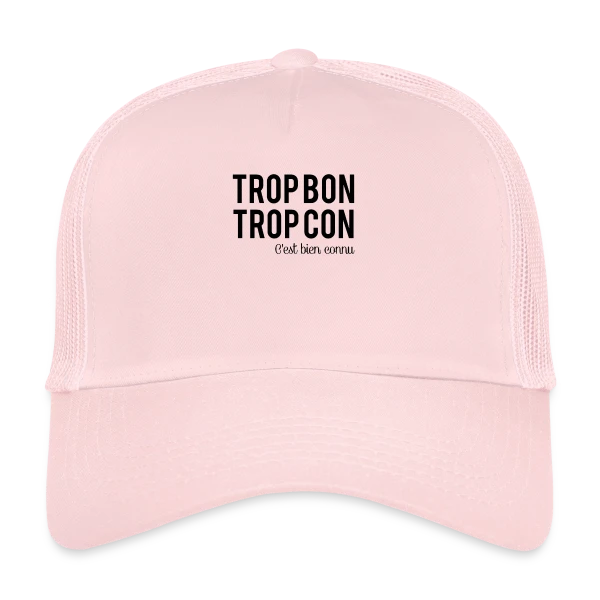 Humour 'Trop Bon Trop Con' sur Casquette trucker