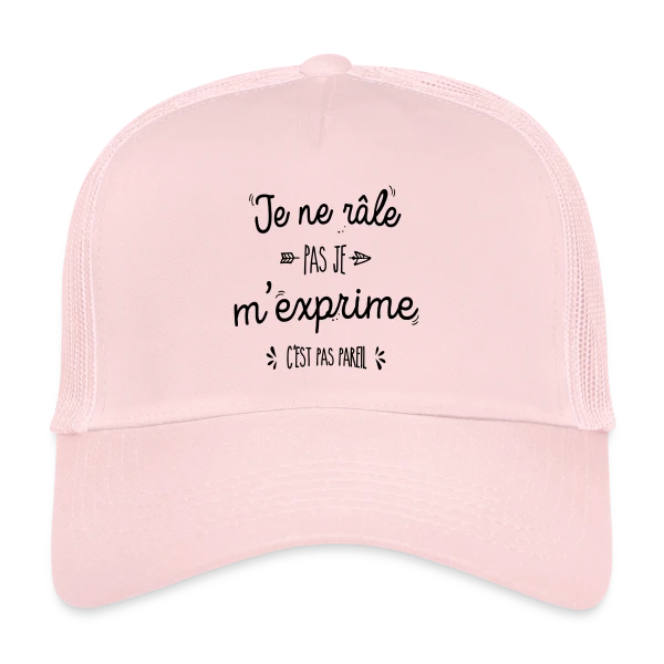 Je ne râle pas, je m'exprime ! sur Casquette trucker