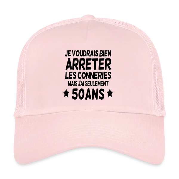 50 Ans : Encore Jeune Pour les Bêtises ! sur Casquette trucker
