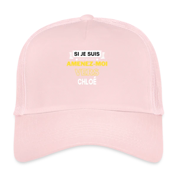 Si Je Suis Bourré, Amenez-Moi Vers Chloé sur Casquette trucker