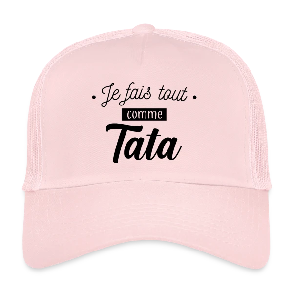 Je Fais Tout Comme Tata sur Casquette trucker