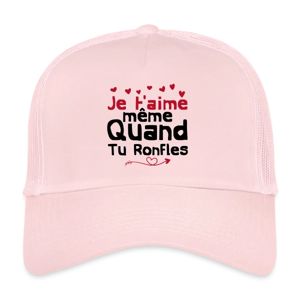 Je T'aime Même Quand Tu Ronfles sur Casquette trucker