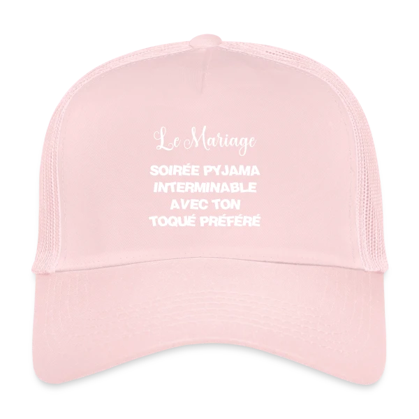 Mariage : Soirée Pyjama avec Ton Toqué Préféré sur Casquette trucker