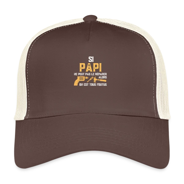 Si Papi Ne Peut Pas Le Réparer, On Est Foutus ! sur Casquette trucker