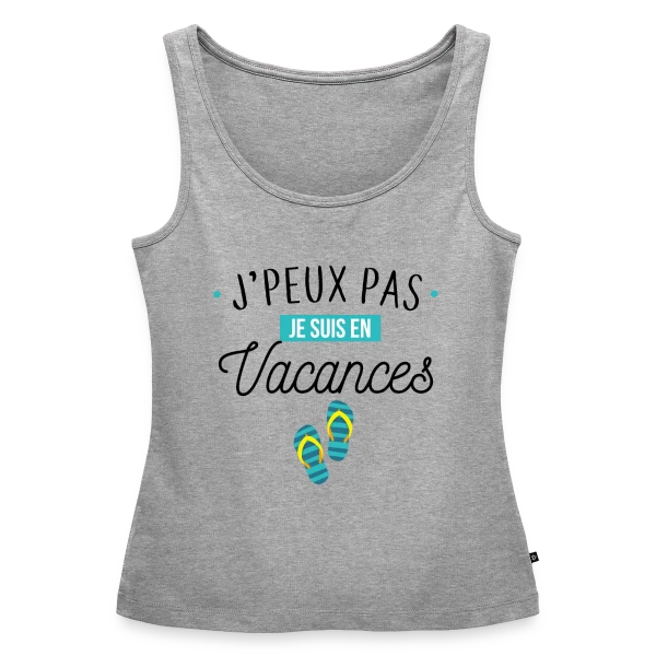 J'peux Pas, Je Suis En Vacances ! sur Débardeur bio Premium Femme