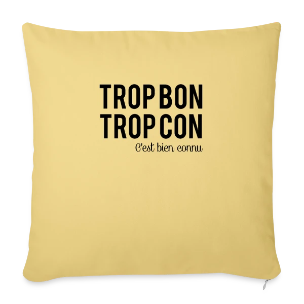 Humour 'Trop Bon Trop Con' sur Housse de coussin décorative 45 x 45 cm