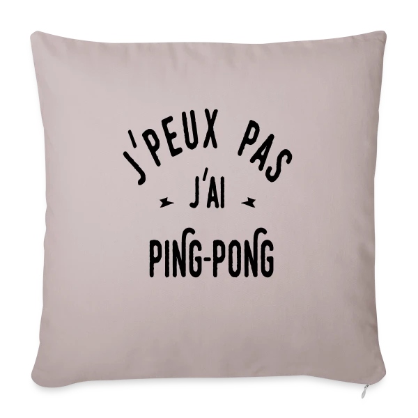 J'peux Pas, J'ai Ping Pong ! sur Housse de coussin décorative 45 x 45 cm
