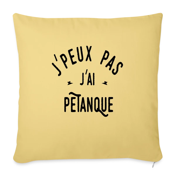 J'peux pas j'ai pétanque - Humour et Boules sur Housse de coussin décorative 45 x 45 cm