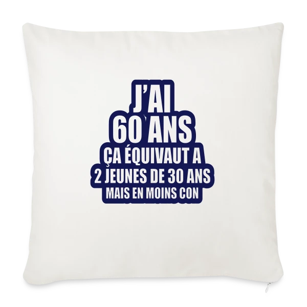 60 Ans Humour : J'ai 60 Ans, Ça Équivaut À 2 Jeunes De 30 Ans sur Housse de coussin décorative 45 x 45 cm