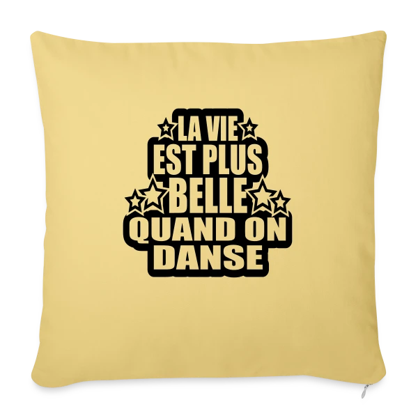 Danse : La Vie Est Plus Belle Quand On Danse sur Housse de coussin décorative 45 x 45 cm