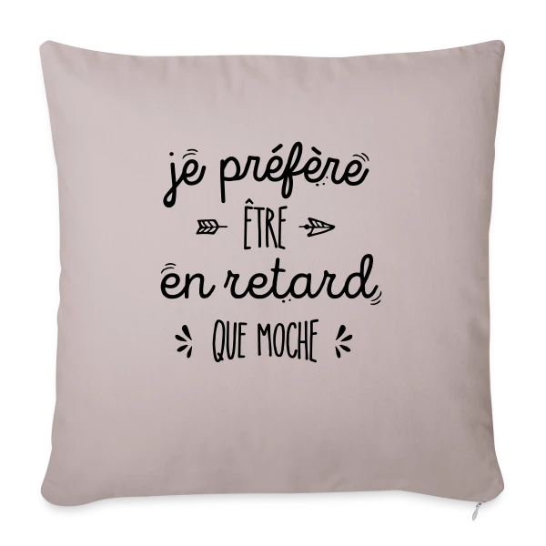 Mieux vaut en Retard que Moche sur Housse de coussin décorative 45 x 45 cm