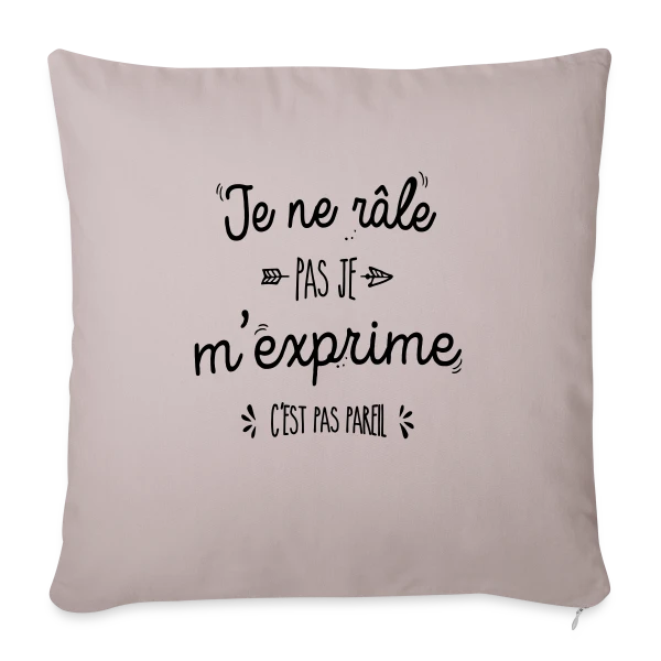 Je ne râle pas, je m'exprime ! sur Housse de coussin décorative 45 x 45 cm