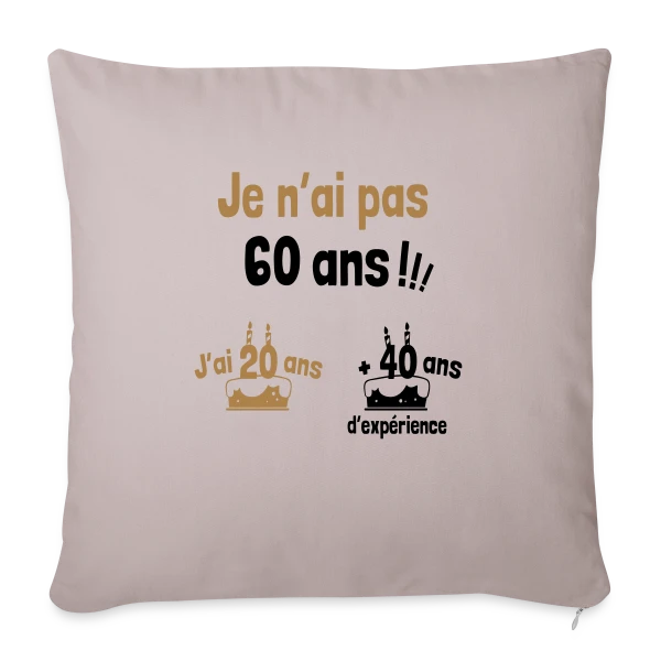 60 ans ? Non, 20 ans et 40 ans d'expérience ! sur Housse de coussin décorative 45 x 45 cm