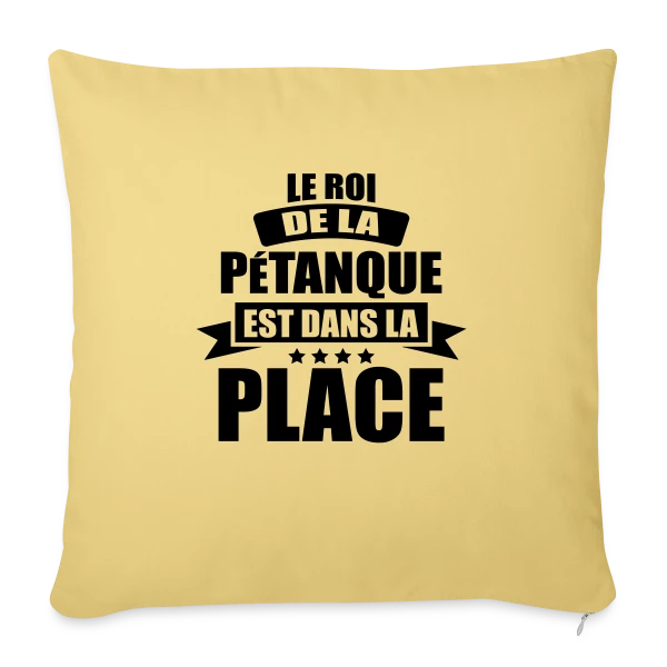 Humour Pétanque : Le Roi est dans la Place ! sur Housse de coussin décorative 45 x 45 cm