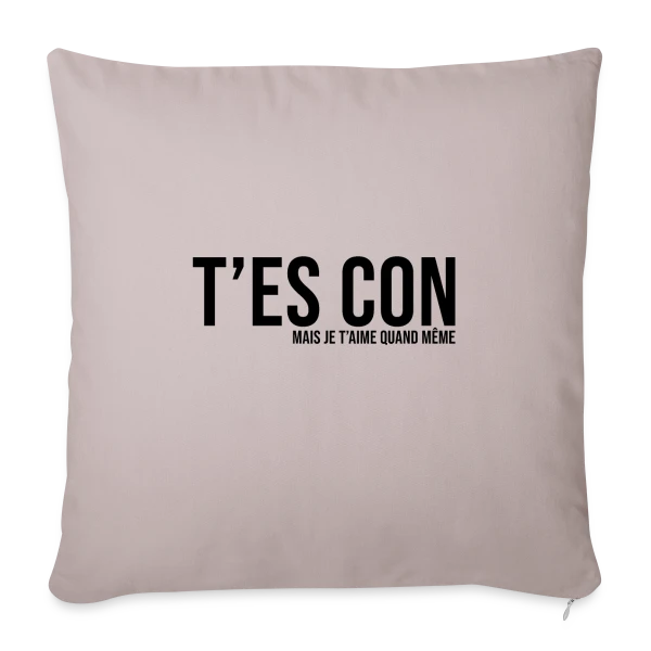 T'es Con Mais Je T'aime sur Housse de coussin décorative 45 x 45 cm