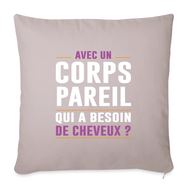 Avec un Corps Pareil, qui a Besoin de Cheveux ? - Humour Chauve sur Housse de coussin décorative 45 x 45 cm