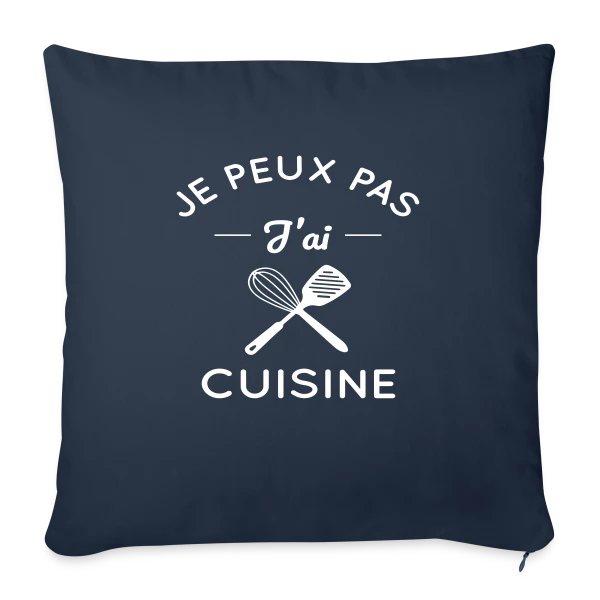 Humour : Je Peux Pas, J'ai Cuisine ! sur Housse de coussin décorative 45 x 45 cm