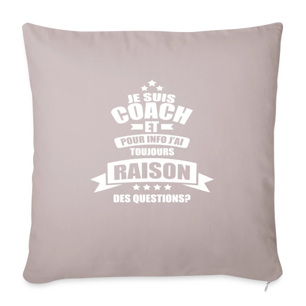 Coach : J'ai Toujours Raison, Des Questions ? sur Housse de coussin décorative 45 x 45 cm