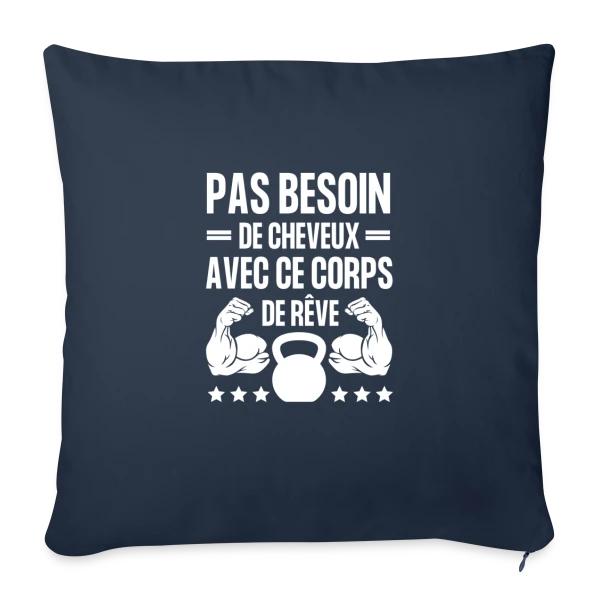 Pas Besoin de Cheveux avec ce Corps de Rêve - Humour Homme sur Housse de coussin décorative 45 x 45 cm