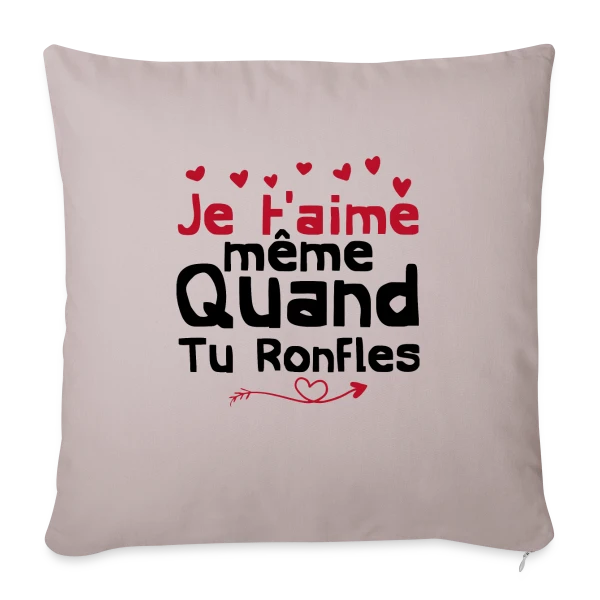 Je T'aime Même Quand Tu Ronfles sur Housse de coussin décorative 45 x 45 cm