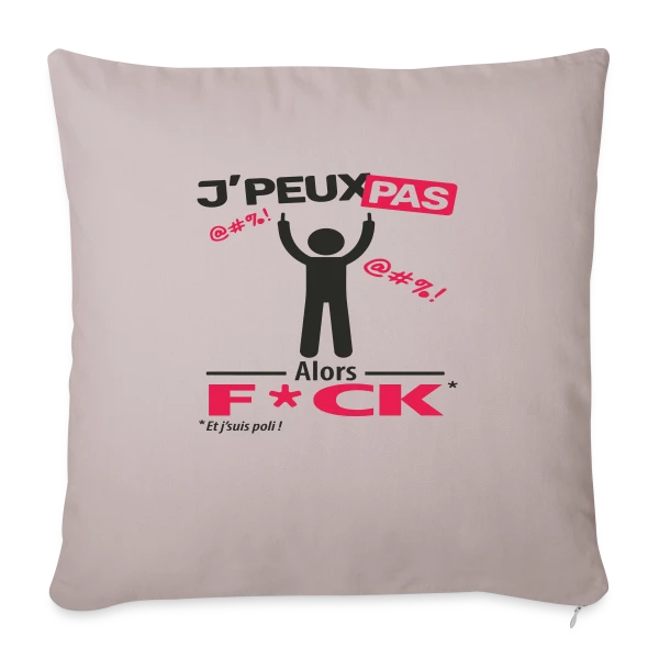 J'Peux Pas Alors F*ck sur Housse de coussin décorative 45 x 45 cm