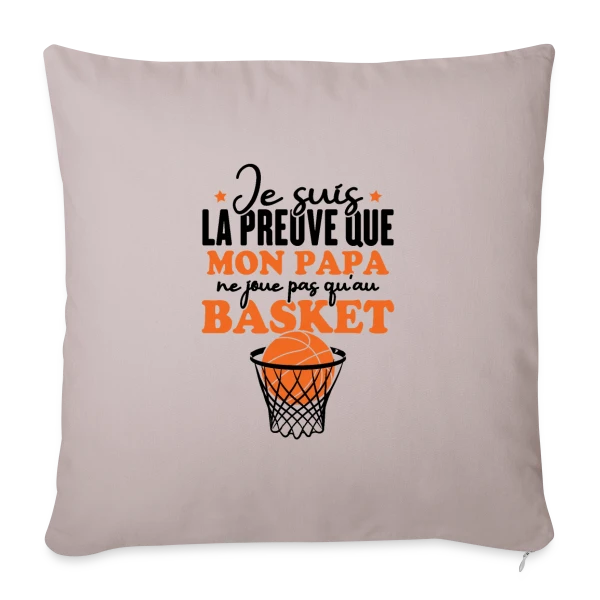 Je suis la Preuve que Papa ne joue pas QU'au Basket sur Housse de coussin décorative 45 x 45 cm
