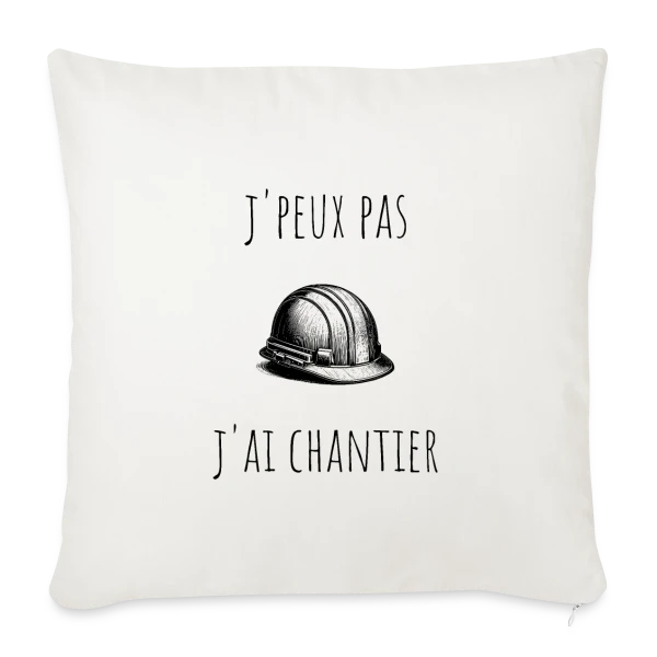 J'peux Pas J'ai Chantier - Humour Bâtiment sur Housse de coussin décorative 45 x 45 cm