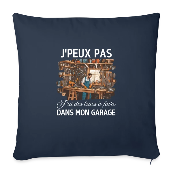 Humour Bricoleur - J'peux Pas J'ai Garage sur Housse de coussin décorative 45 x 45 cm
