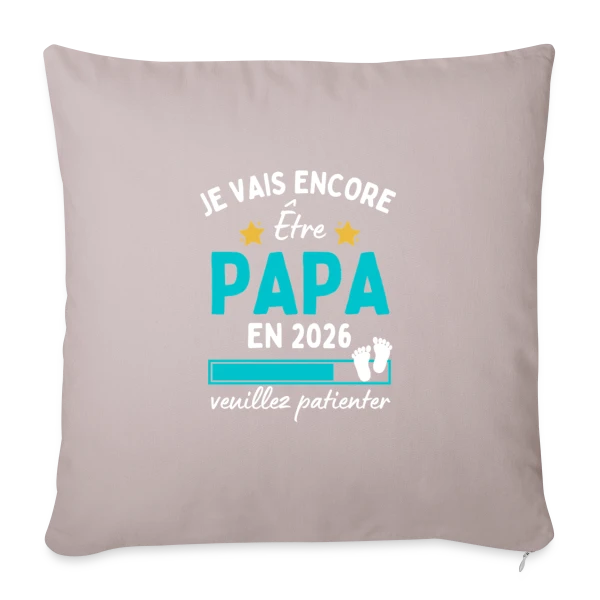 Je Vais Encore Être Papa en 2026 : Patience ! sur Housse de coussin décorative 45 x 45 cm