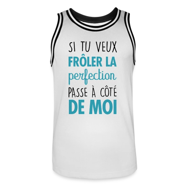 Si tu veux frôler la perfection, passe à côté de moi sur Maillot de basket Homme
