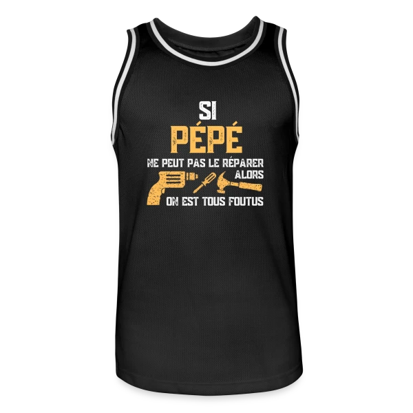 Si Pépé ne Peut Pas le Réparer... Humour Famille sur Maillot de basket Homme