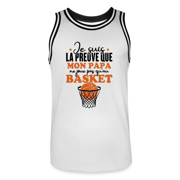 Je suis la Preuve que Papa ne joue pas QU'au Basket sur Maillot de basket Homme