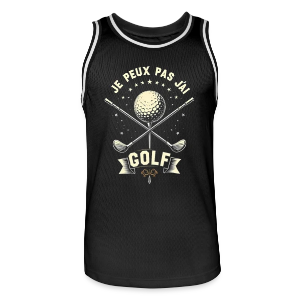 Je Peux Pas, J'Ai Golf - Humour Golfeur sur Maillot de basket Homme