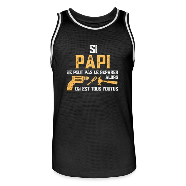 Si Papi Ne Peut Pas Le Réparer, On Est Foutus ! sur Maillot de basket Homme