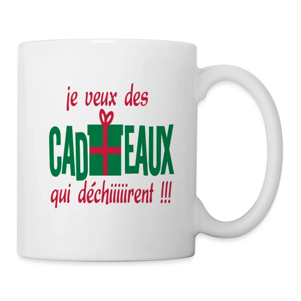 Je Veux des Cadeaux Qui Déchirent ! sur Mug blanc